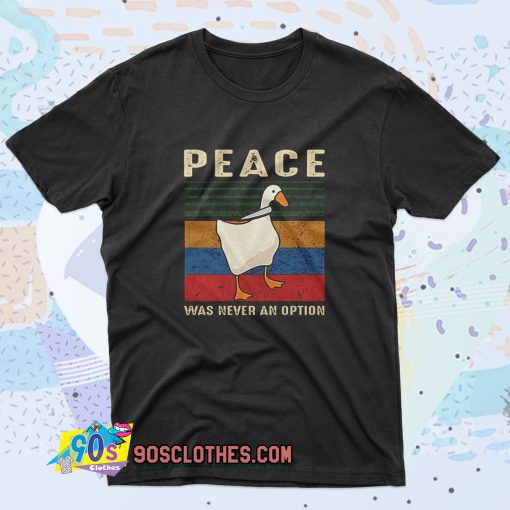Goose Peace Was Never An Option Saying T Shirt