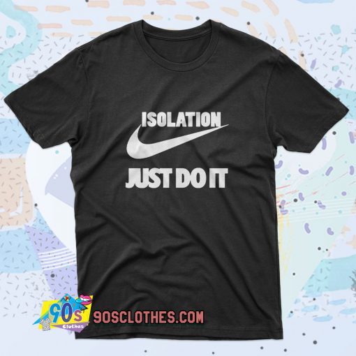 Isolation Just Do It Saying T Shirt