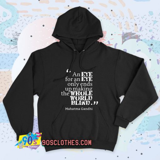 New Gandhi eye for eye world earth blind Quote Hoodie