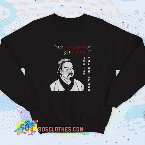 Stay Strapped or Get Clapped Sun Tzu Sweatshirt Quote