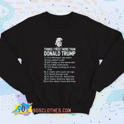 Things I Trust More Than Donald Trump Sweatshirt Quote