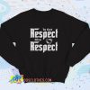 To Get Respect Give Respect Sweatshirt Quote