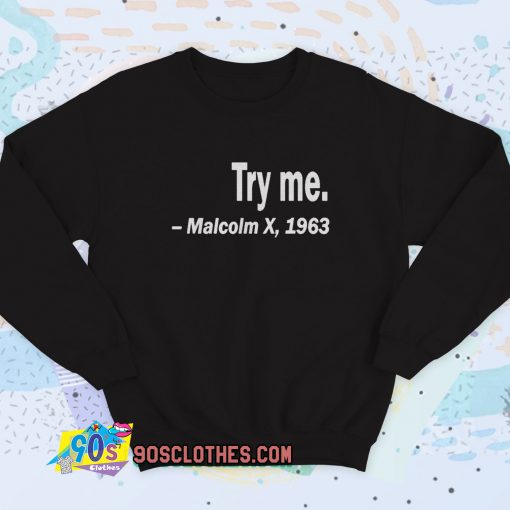 Try Me Malcolm X Sweatshirt Quote