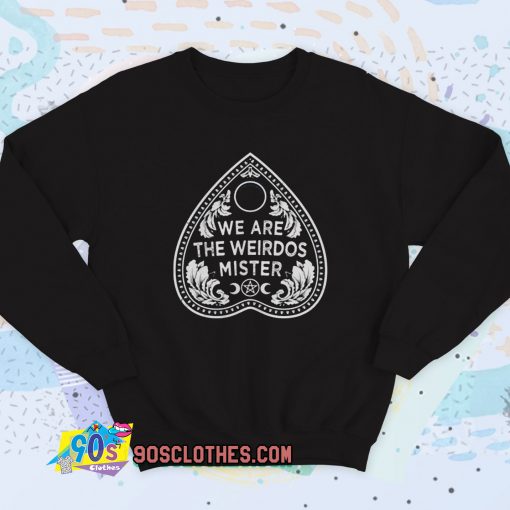 We Are The Weirdos Ouija Sweatshirt Quote