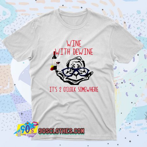 Wine With Dewine It Is 2 O’clock Somewhere Fashionable T shirt