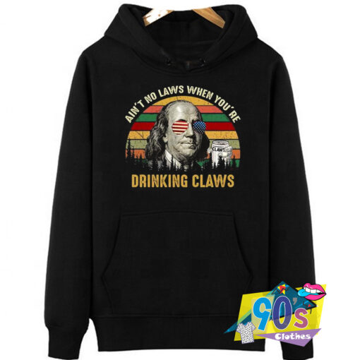 Ain%27t No Laws When You%27re Drinking Claws Quote Gift Hoodie