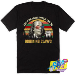 Ain%27t No Laws When You%27re Drinking Claws T Shirt
