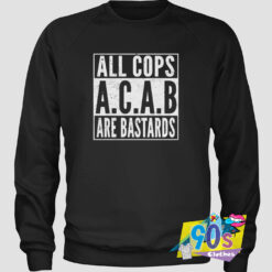 All Cops Are Bastard Sweatshirt