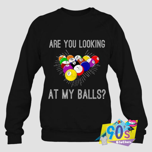 Are You Looking At My Balls Sweatshirt