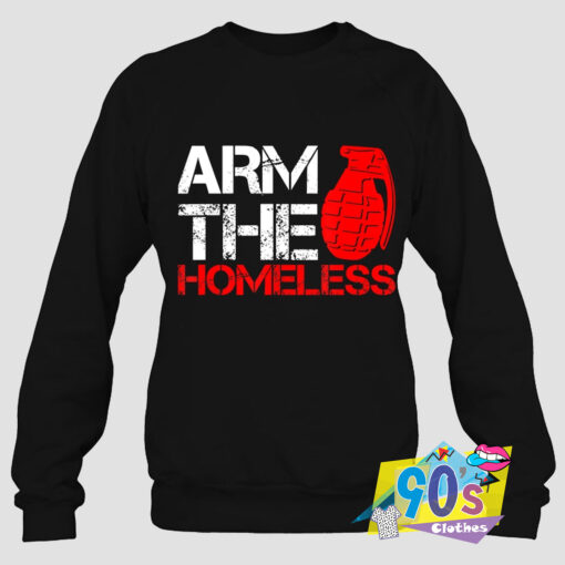 Arm The Homeless Slogan Sweatshirt