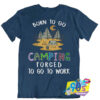 Born to GO Camping To Work T Shirt