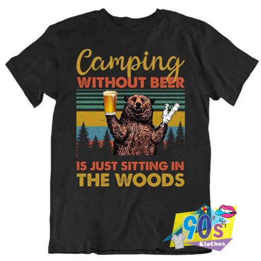 Champing Without Beer And Bear T Shirt