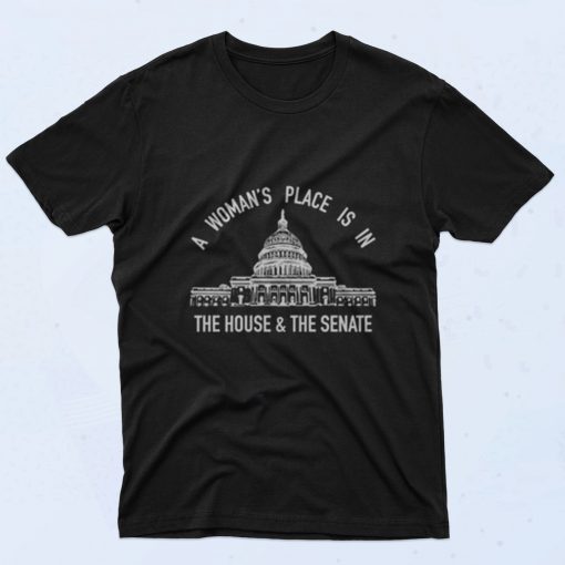 A Womans Place Is In The House And The Senate 90s T Shirt Style