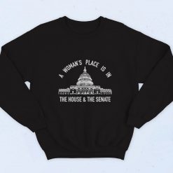 A Womans Place Is In The House And The Senate Fashionable Sweatshirt