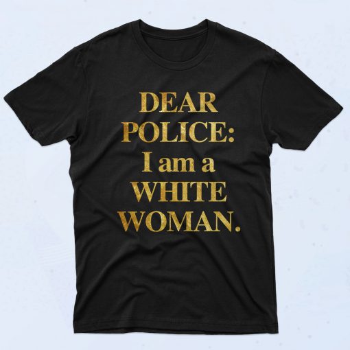 Dear Police I Am A White Woman Authentic Vintage T Shirt