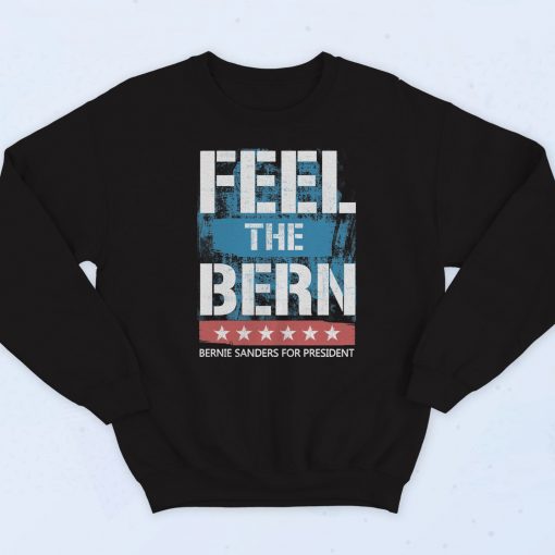 Feel The Bern Bernie Fashionable Sweatshirt