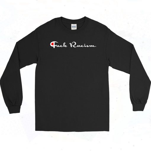 Fuck Racism Champhion 90s Long Sleeve Style