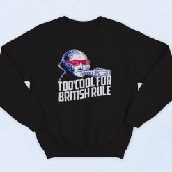 George Washington Too Cool For British Rule Fashionable Sweatshirt