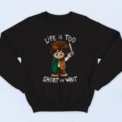 Hobbit Life Is Too Short To Wait Fashionable Sweatshirt