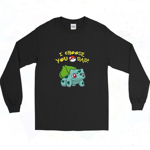 I Choose You Dad Pokemon 90s Long Sleeve Style