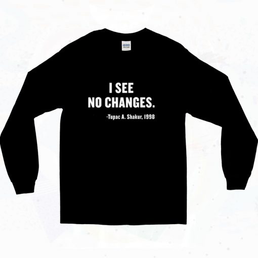 I See No Changes Tupac Shakur 90s Long Sleeve Style