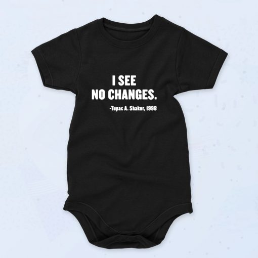 I See No Changes Tupac Shakur Baby Onesies Style