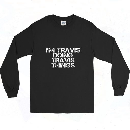 Im Travis Doing Travis Things 90s Long Sleeve Style