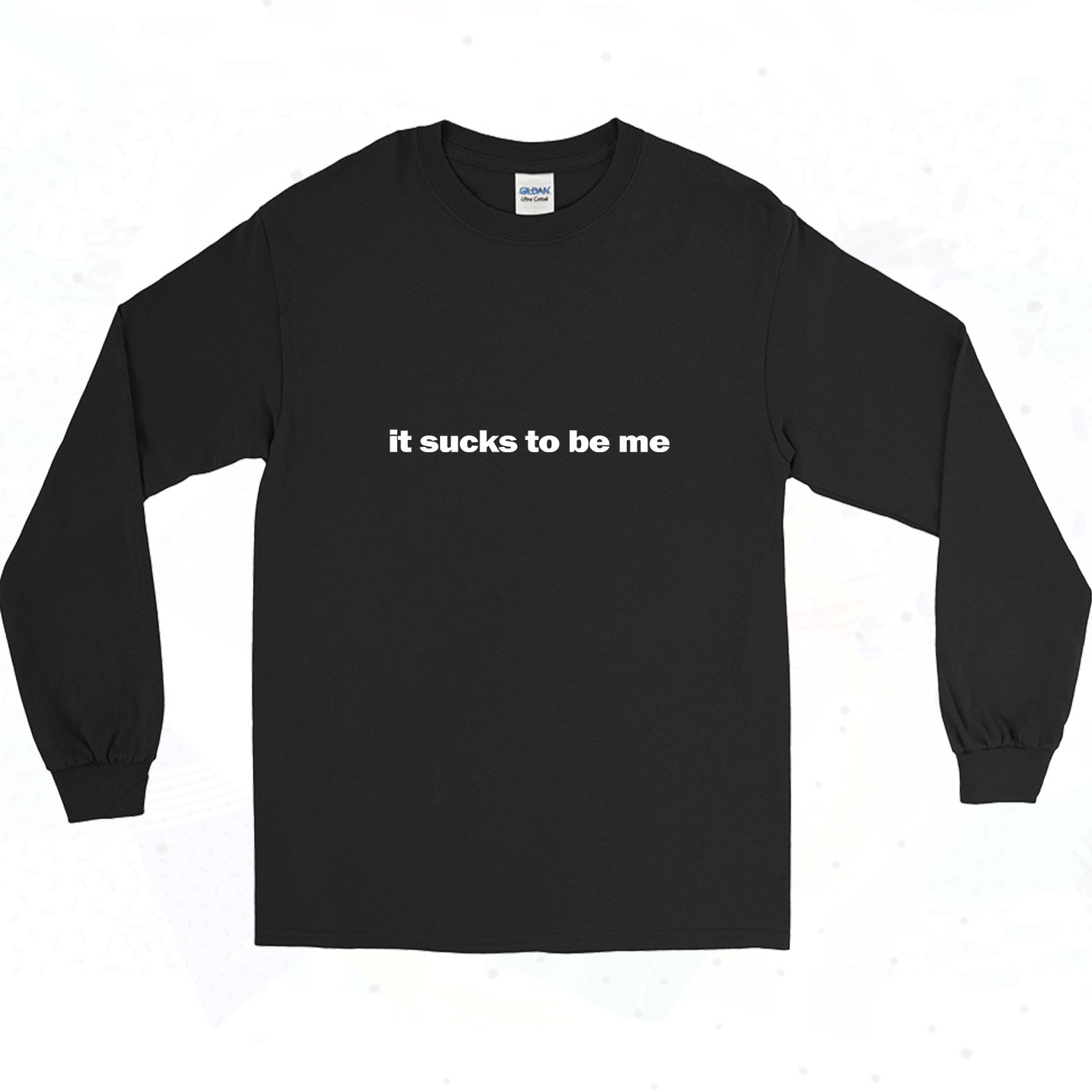 It Sucks To Be Me 90s Long Sleeve Style - 90sclothes.com