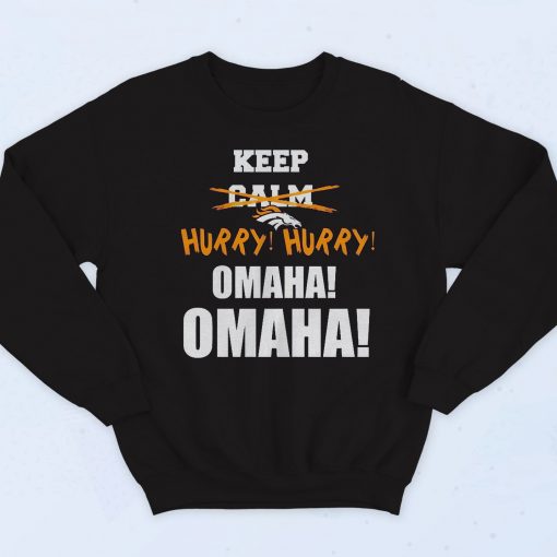 Keep Calm Hurry Omaha Fashionable Sweatshirt