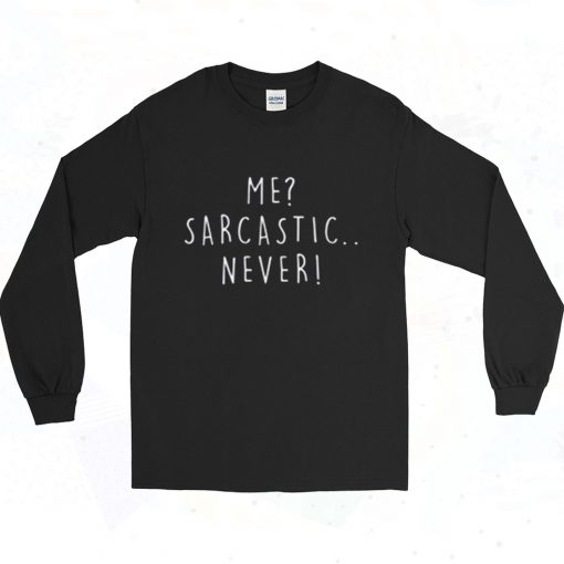 Me Sarcastic Never 90s Long Sleeve Style