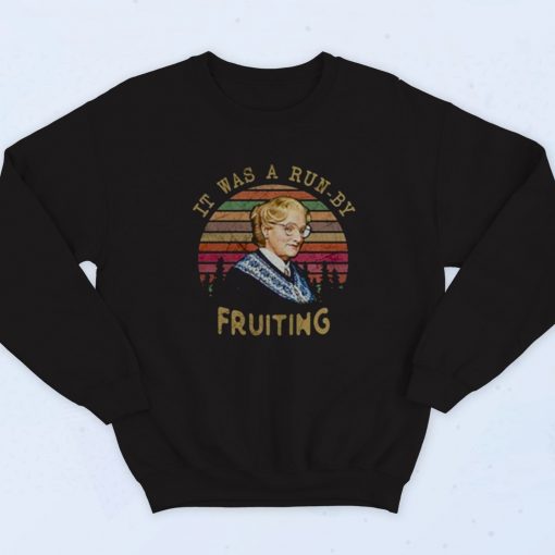 Mrs Doubtfire It Was A Run By Fruiting Fashionable Sweatshirt