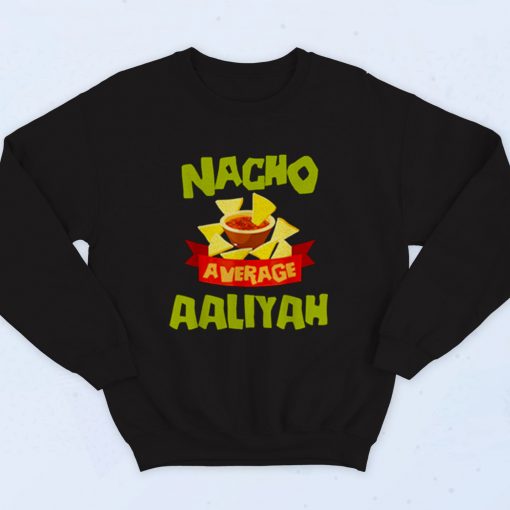 Nacho Average Aaliyah Fashionable Sweatshirt