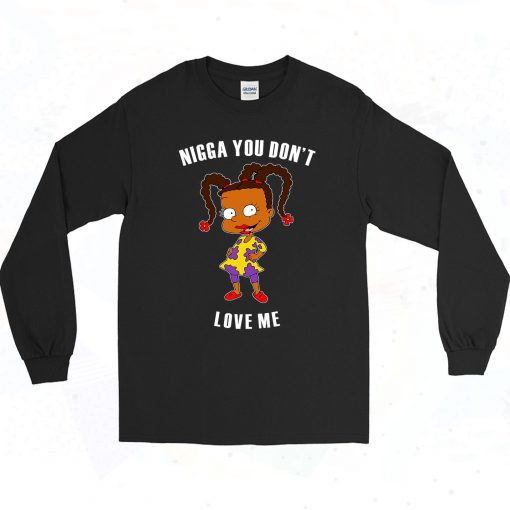 Nigga You Dont Love Me 90s Long Sleeve Style