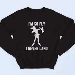 Peter Pan Im So Fly I Never Land Fashionable Sweatshirt