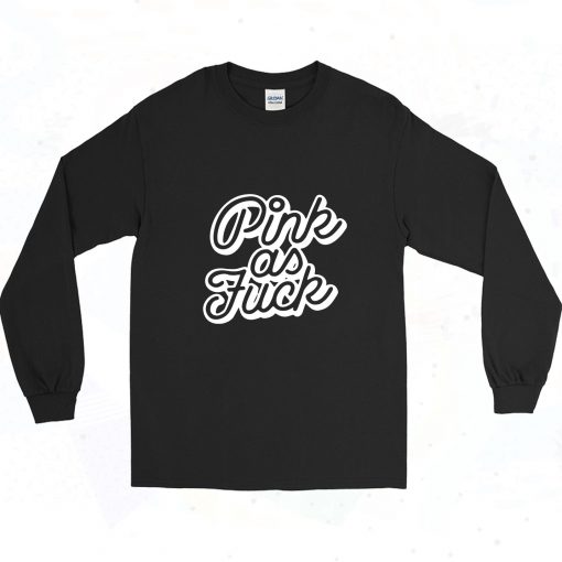 Pink As Fuck White 90s Long Sleeve Style