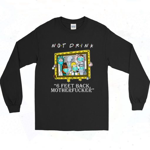 Rick Morty Not Drink 6 Feet 90s Long Sleeve Style