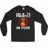 Say No To Pineapple On Pizza 90s Long Sleeve Style