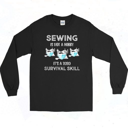 Sewing Is Not A Hobby Its A 2020 Survival Skill 90s Long Sleeve Style