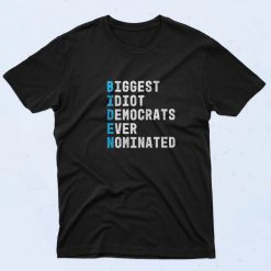 Biggest Idiot Democrats Ever Nominated Joe Biden T Shirt