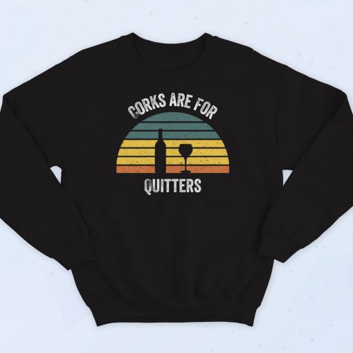 Corks are For Quitters Sweatshirt