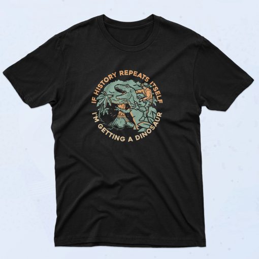 If History Repeats Itself Dinosaur Vintage Style T Shirt