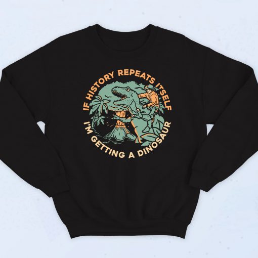 If History Repeats Itself Sweatshirt