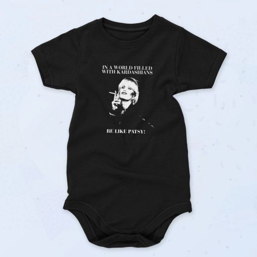 In a World Full of Kardashians be Like Patsy Custom Unisex Baby Onesie