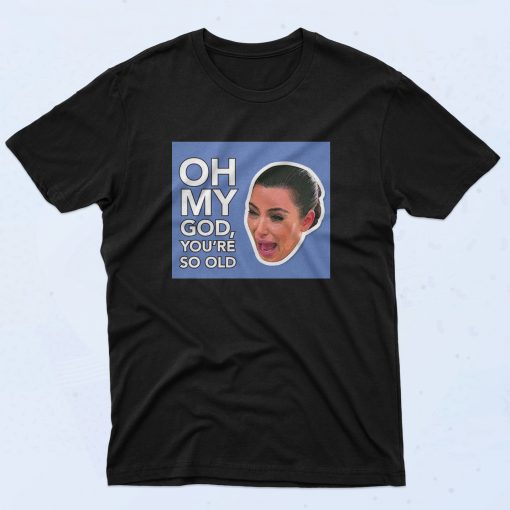 Kim Kardashian So Old Funny Birthday T Shirt