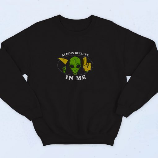 Aliens Believe In Me 90s Sweatshirt Fashion