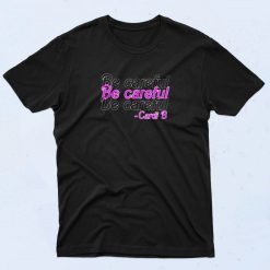 Be Careful Cardi B 90s T Shirt Style