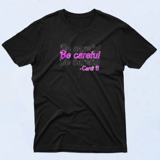 Be Careful Cardi B 90s T Shirt Style