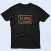 Be Nice To Dogs Animals Graphic T Shirt