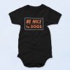 Be Nice To Dogs Baby Onesie