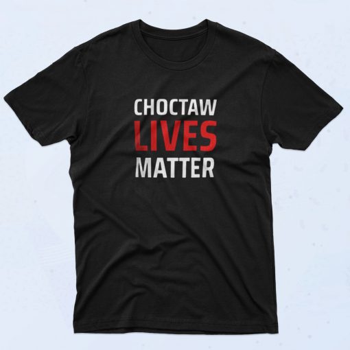 Choctaw Lives Matter 90s T Shirt Style